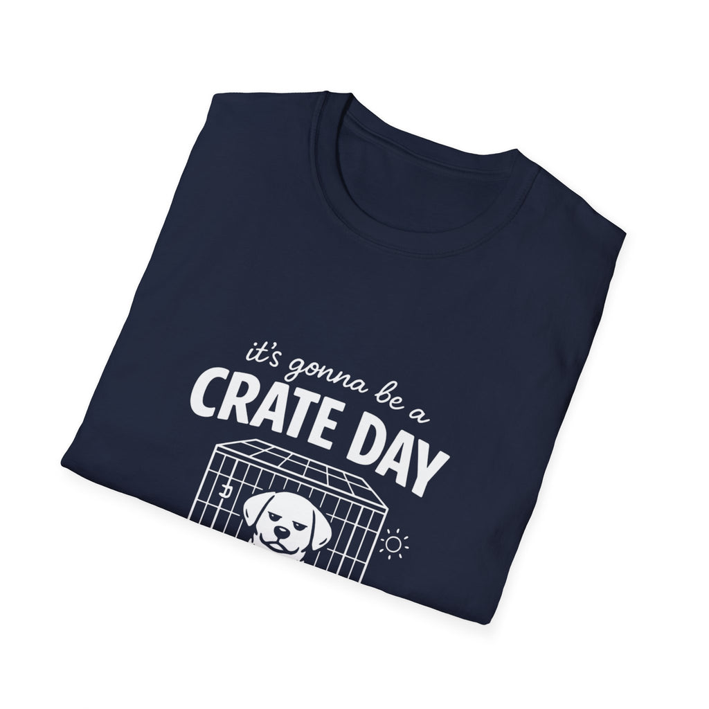 T-Shirt — "It's Gonna Be a Crate Day" Puppy Crate Training Shirt