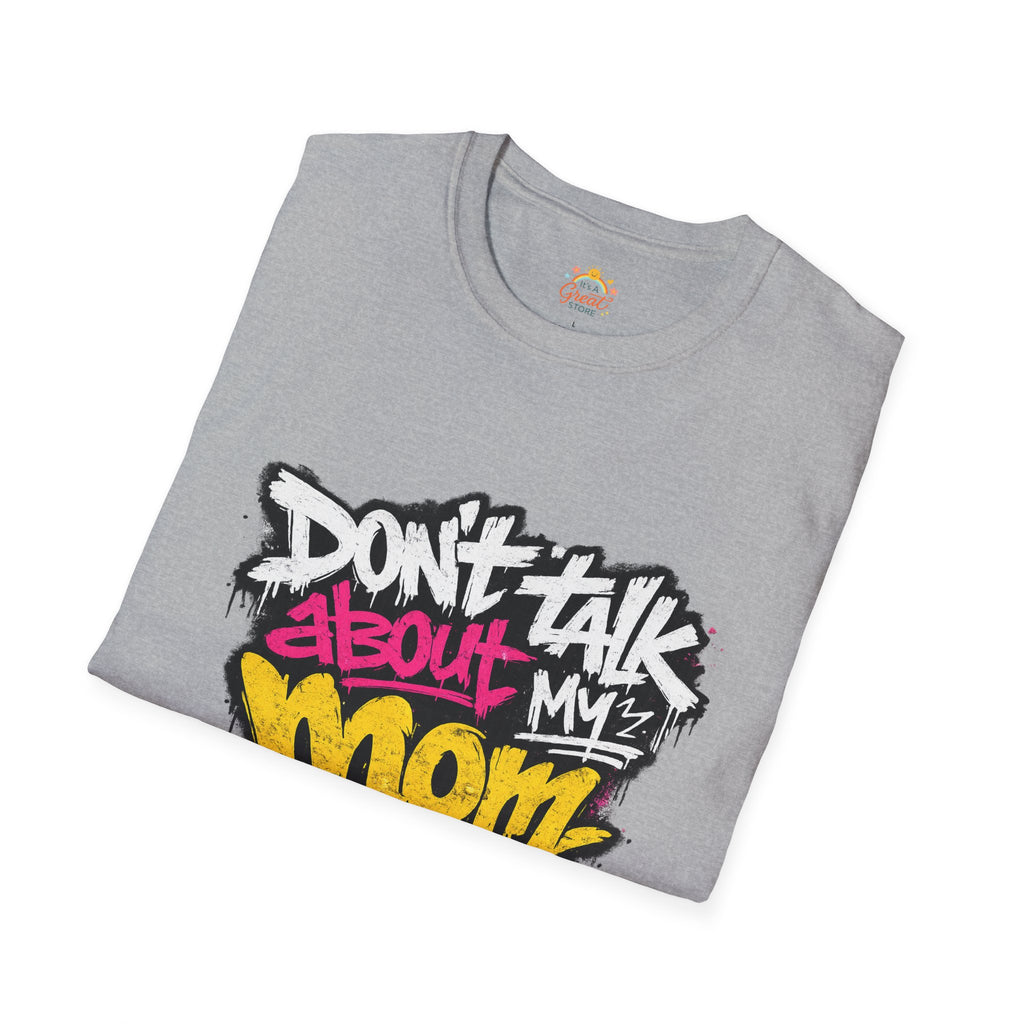 Don't Talk About My Mom Graphic T-Shirt — Bold Streetwear Tee for Moms & Family Protection