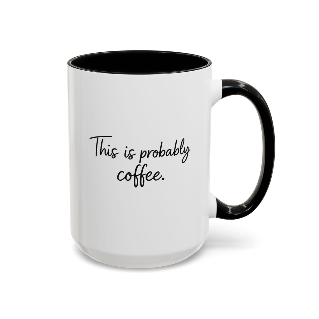 This Is Probably Coffee. – Mug (11/15oz)