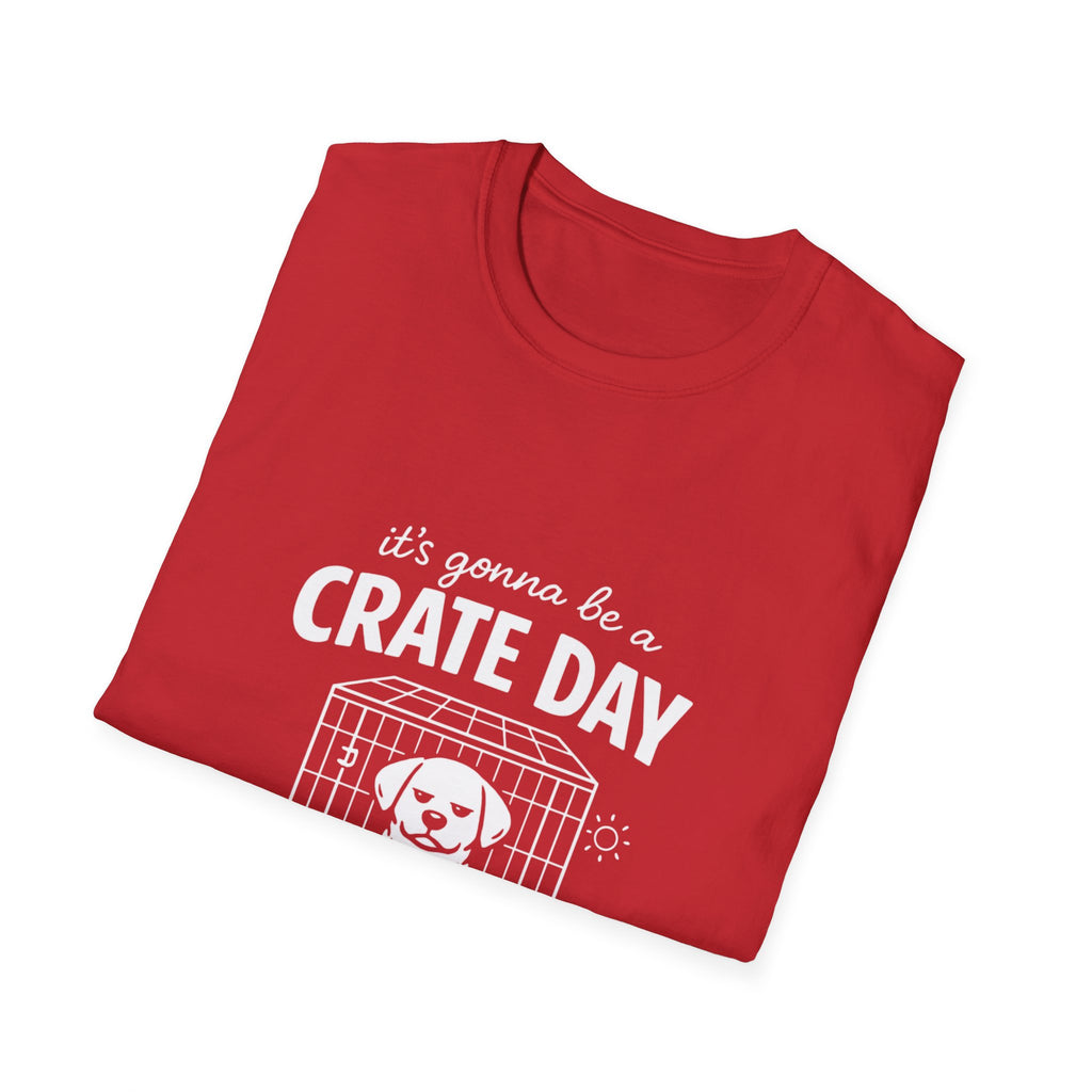T-Shirt — "It's Gonna Be a Crate Day" Puppy Crate Training Shirt