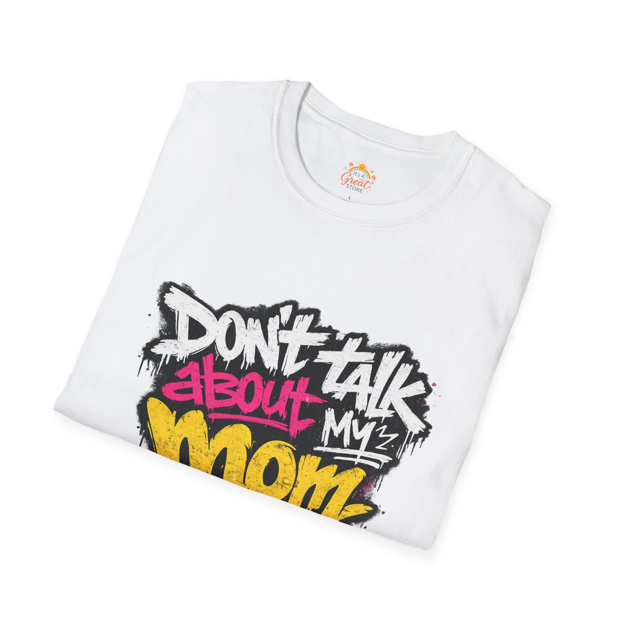 Don't Talk About My Mom Graphic T-Shirt — Bold Streetwear Tee for Moms & Family Protection