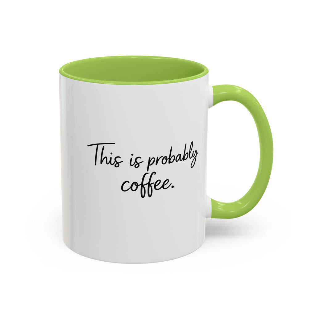 This Is Probably Coffee. – Mug (11/15oz)