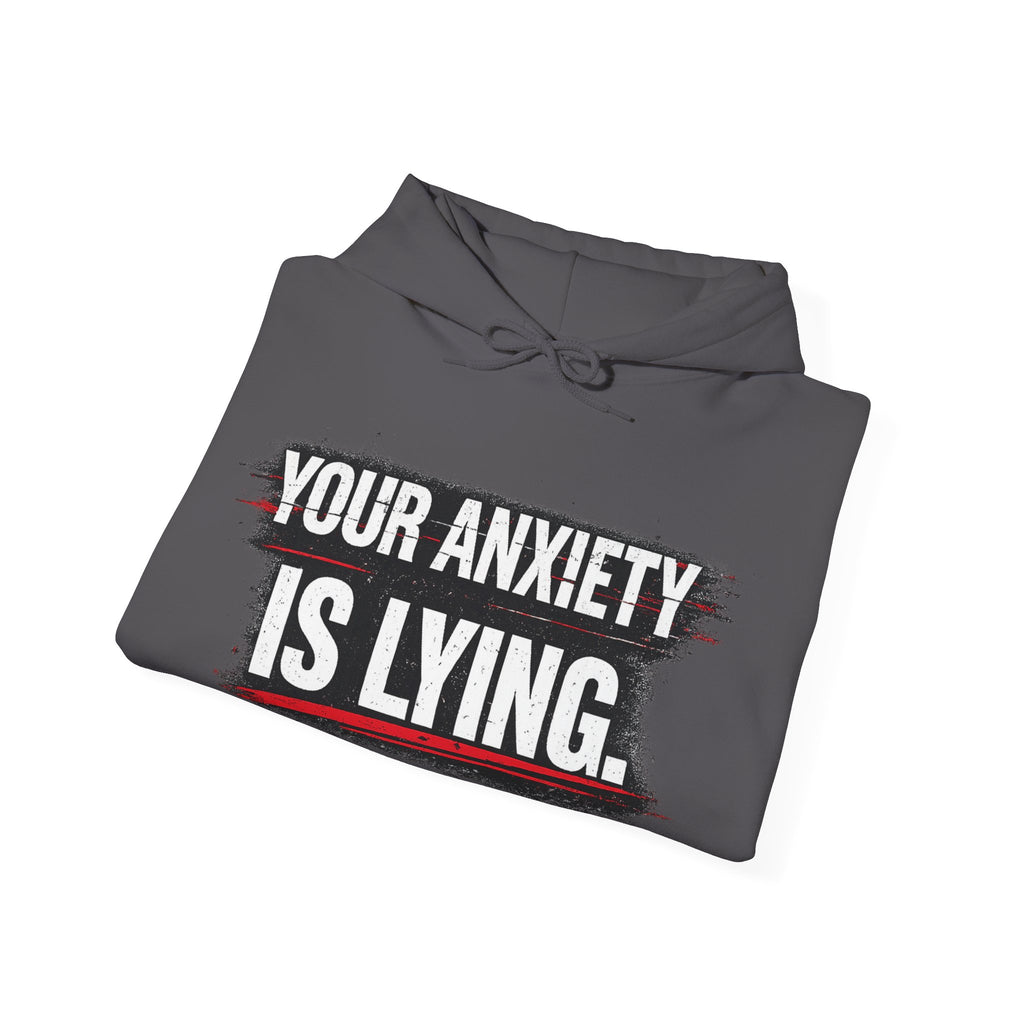 YOUR ANXIETY IS LYING Hoodie — Comforting Graphic Mental Health Sweatshirt
