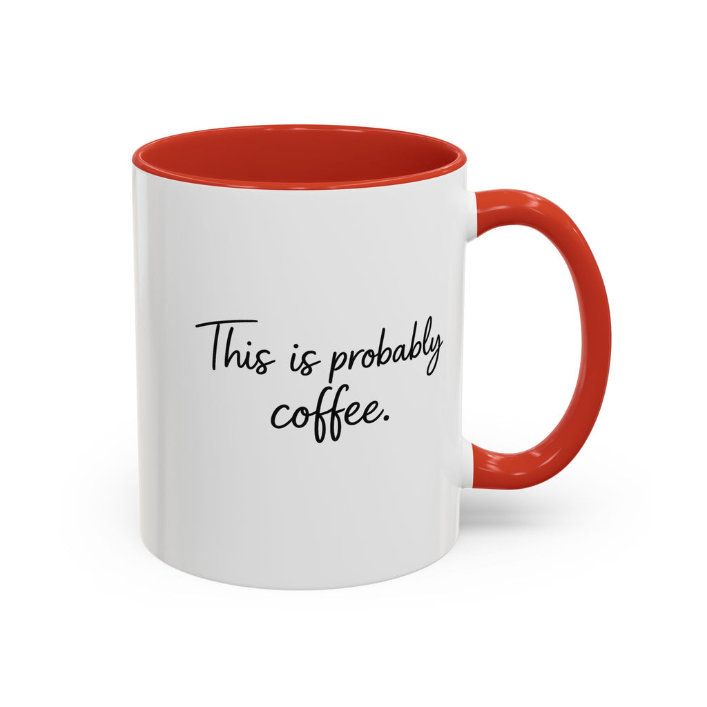 This Is Probably Coffee. – Mug (11/15oz)