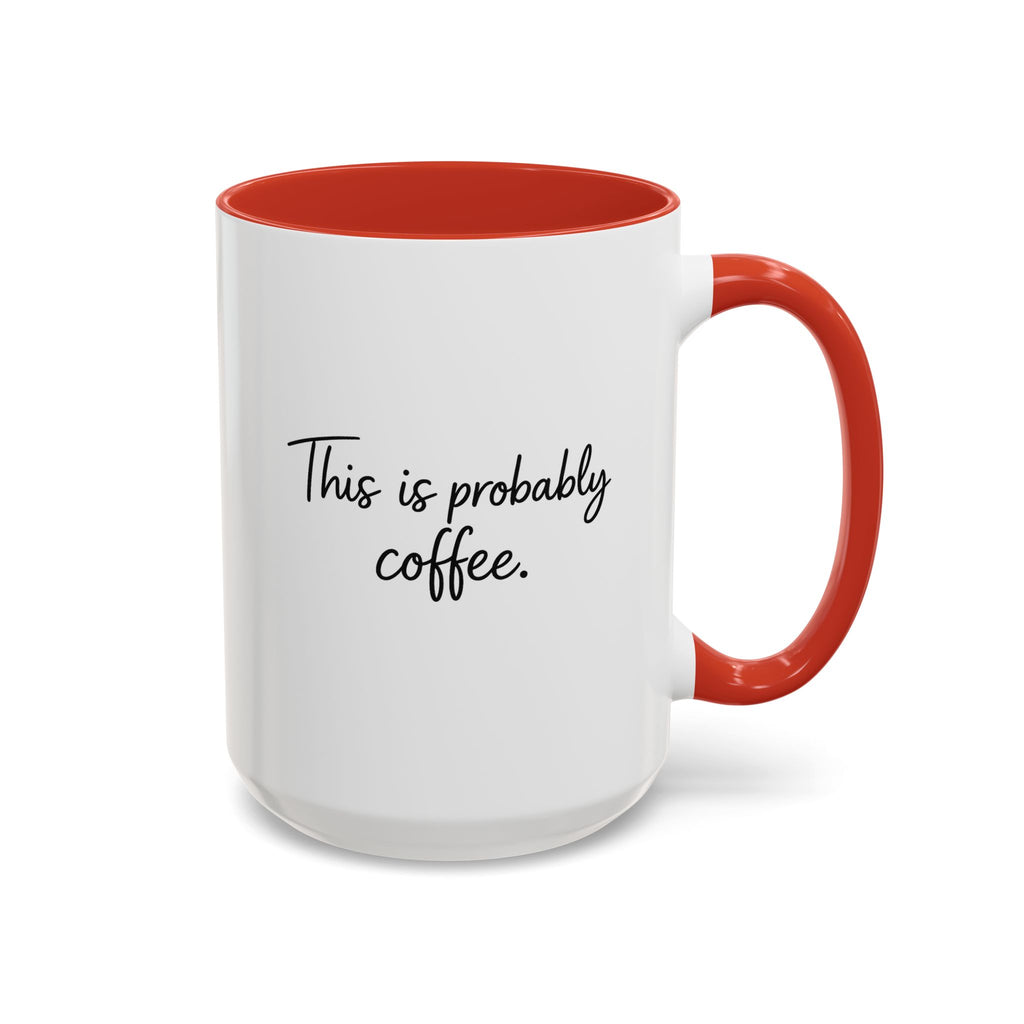 This Is Probably Coffee. – Mug (11/15oz)