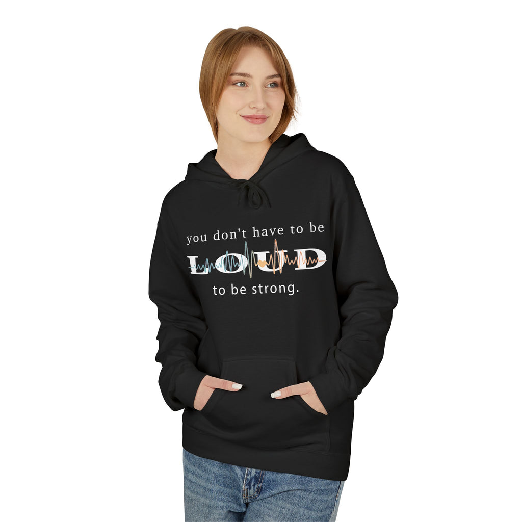 Hoodie — "You Don't Have to Be Loud to Be Strong" Inspirational Graphic Hoodie