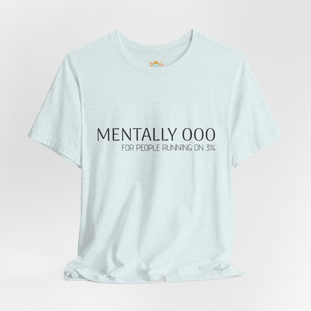 Mentally 000 (out of office) T-Shirt – 3% Battery Low - Graphic Tee