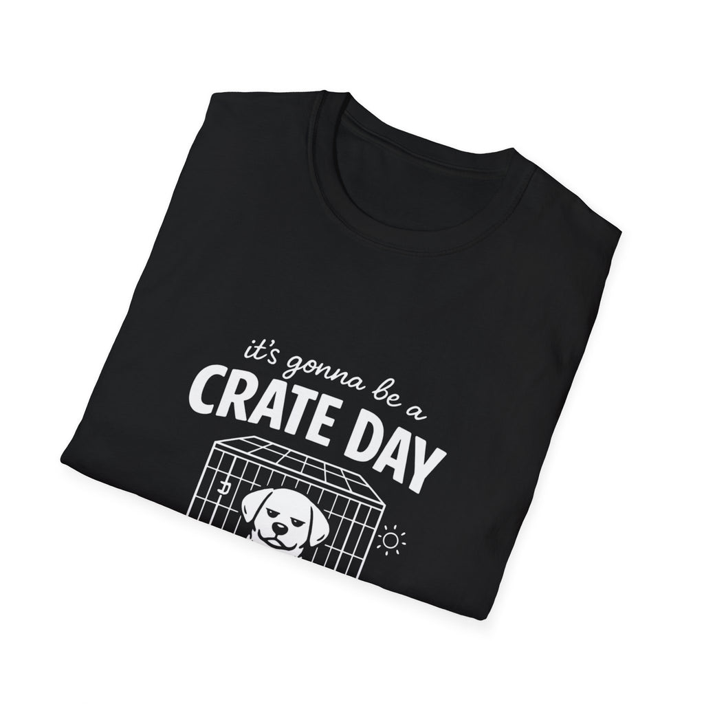 T-Shirt — "It's Gonna Be a Crate Day" Puppy Crate Training Shirt