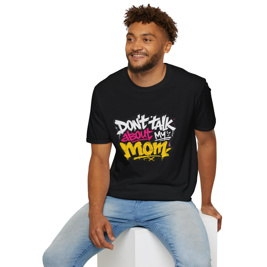 Don't Talk About My Mom Graphic T-Shirt — Bold Streetwear Tee for Moms & Family Protection