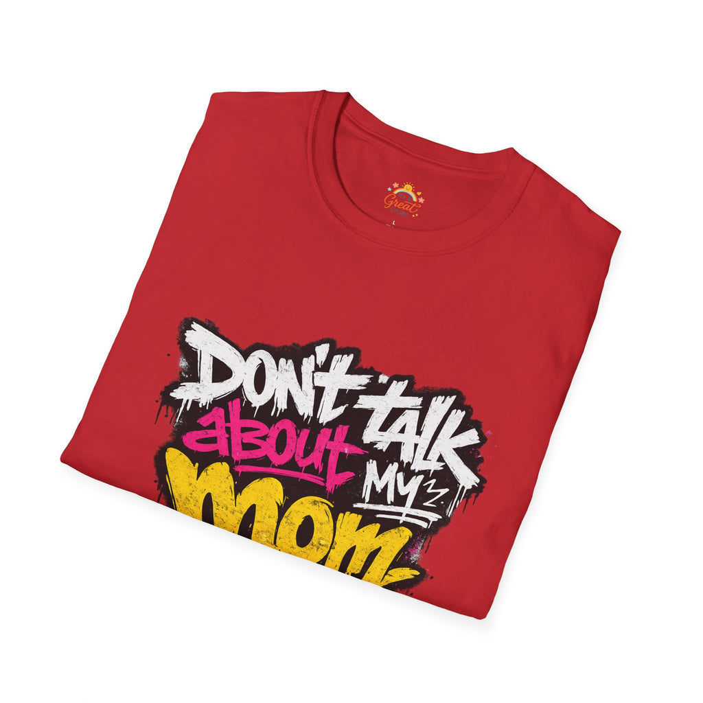 Don't Talk About My Mom Graphic T-Shirt — Bold Streetwear Tee for Moms & Family Protection
