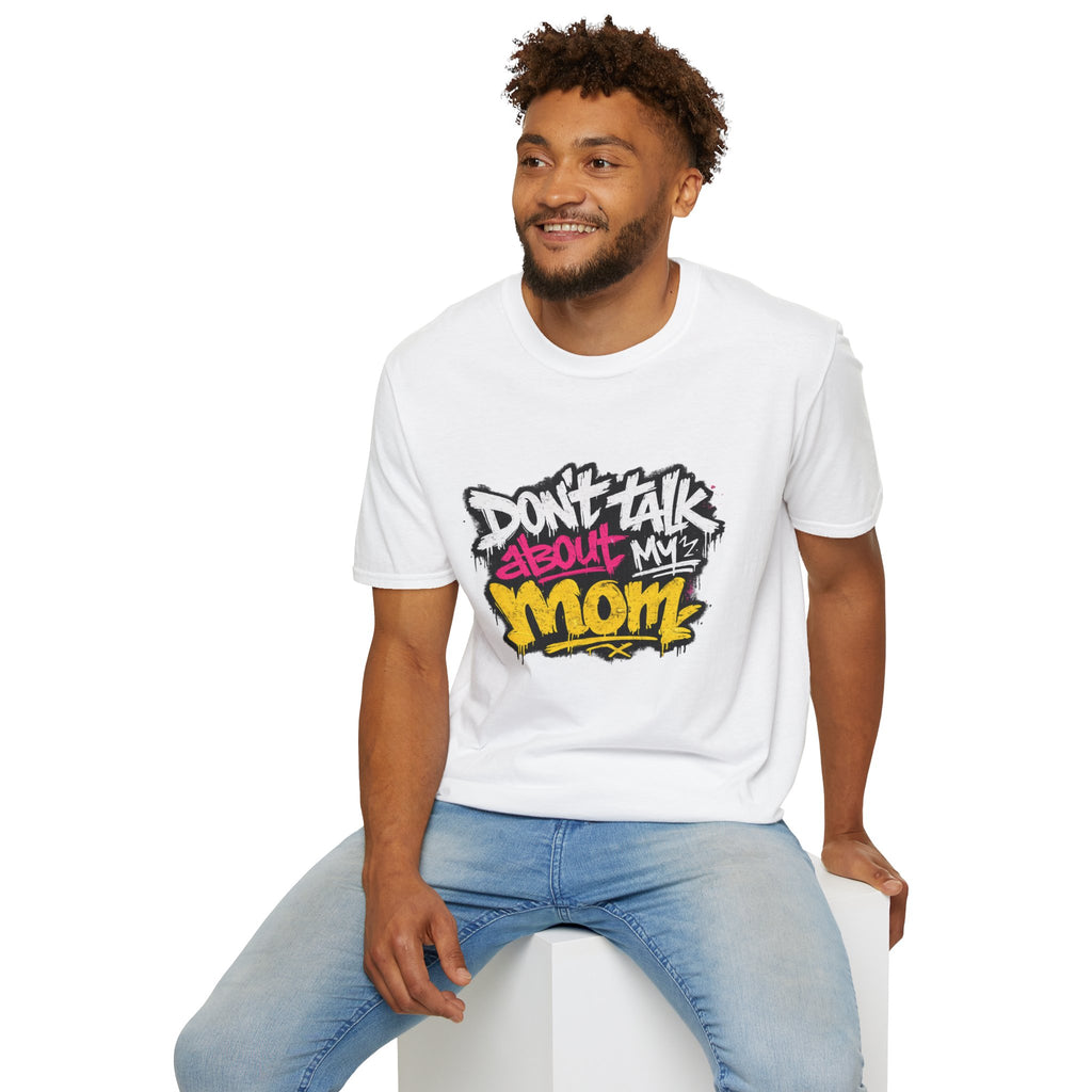 Don't Talk About My Mom Graphic T-Shirt — Bold Streetwear Tee for Moms & Family Protection