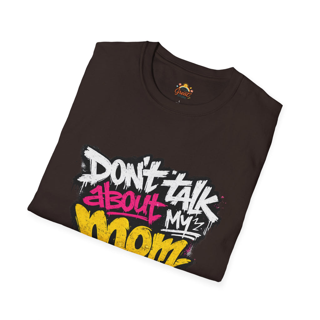 Don't Talk About My Mom Graphic T-Shirt — Bold Streetwear Tee for Moms & Family Protection
