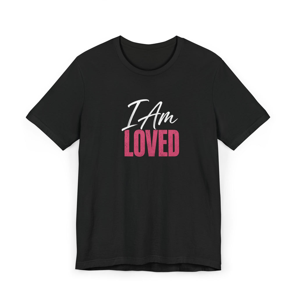 I Am Loved T-Shirt – Inspirational Tee