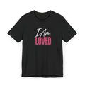 I Am Loved T-Shirt – Inspirational Tee