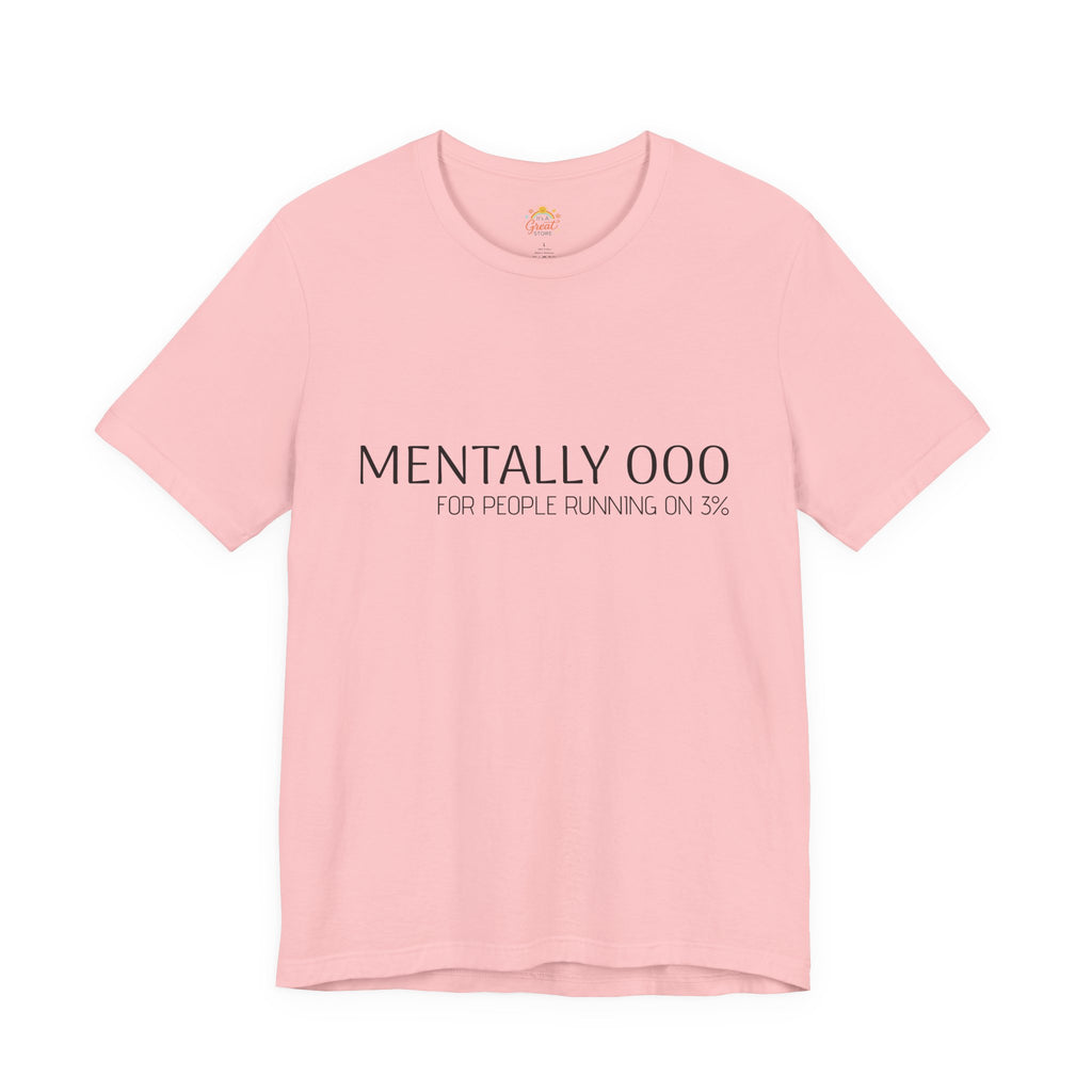 Mentally 000 (out of office) T-Shirt – 3% Battery Low - Graphic Tee