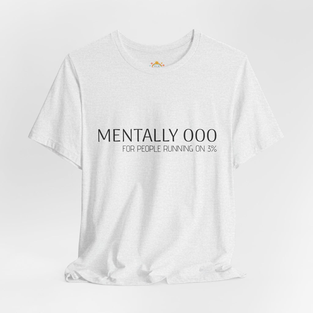 Mentally 000 (out of office) T-Shirt – 3% Battery Low - Graphic Tee