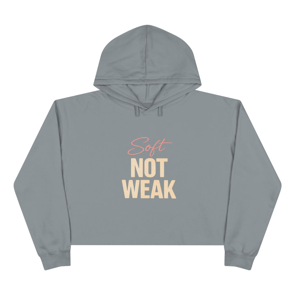 Crop Hoodie — "Soft Not Weak" Cropped Hoodie, Feminine Empowerment Streetwear