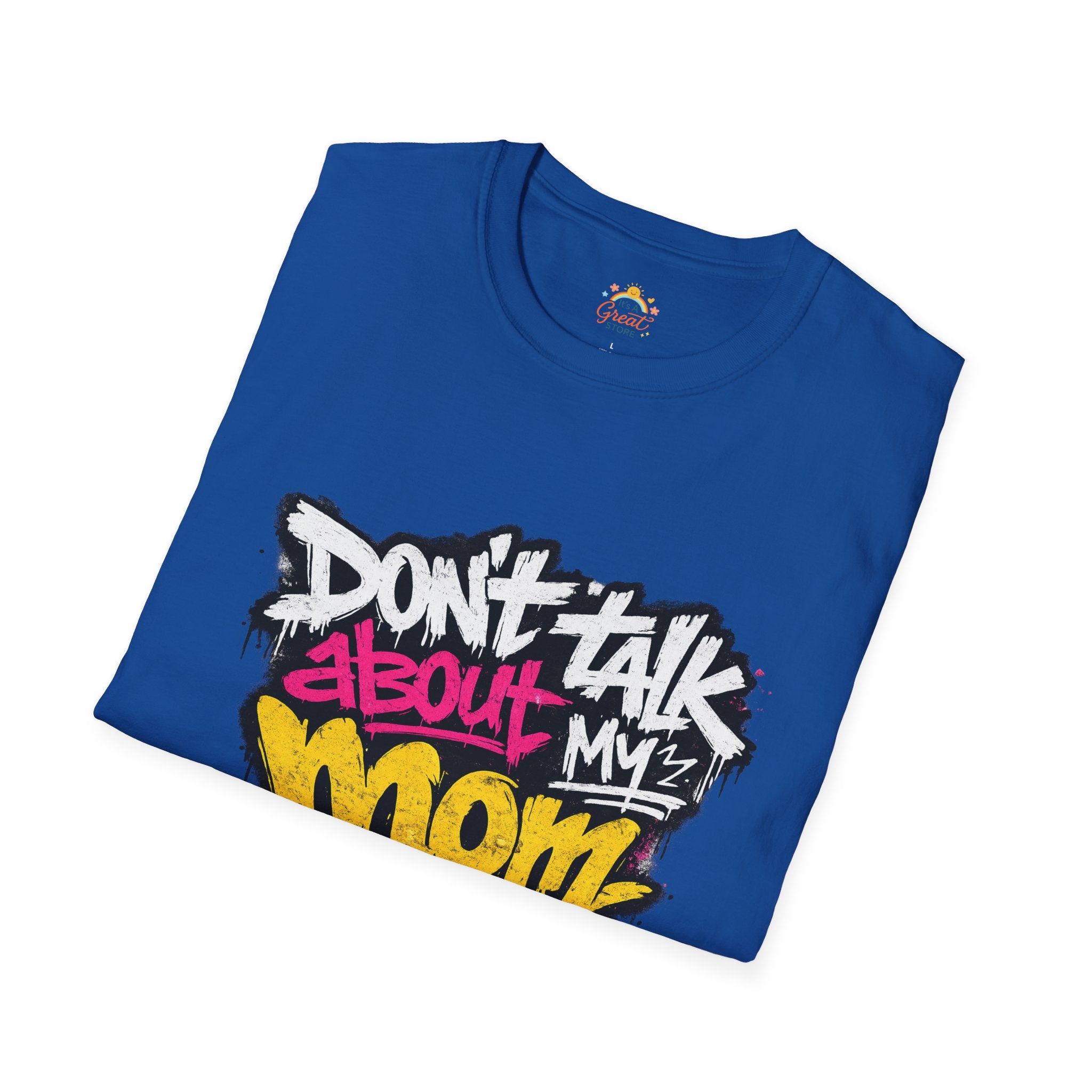 Don't Talk About My Mom Graphic T-Shirt — Bold Streetwear Tee for Moms & Family Protection