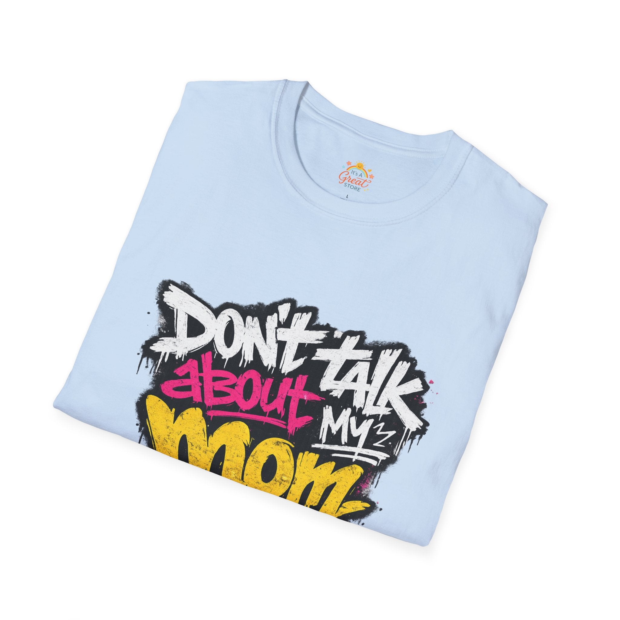 Don't Talk About My Mom Graphic T-Shirt — Bold Streetwear Tee for Moms & Family Protection