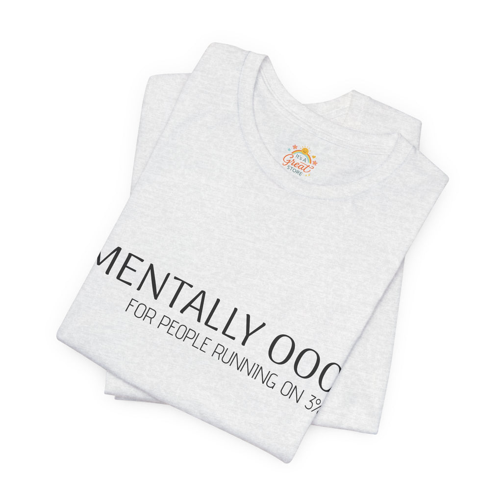Mentally 000 (out of office) T-Shirt – 3% Battery Low - Graphic Tee
