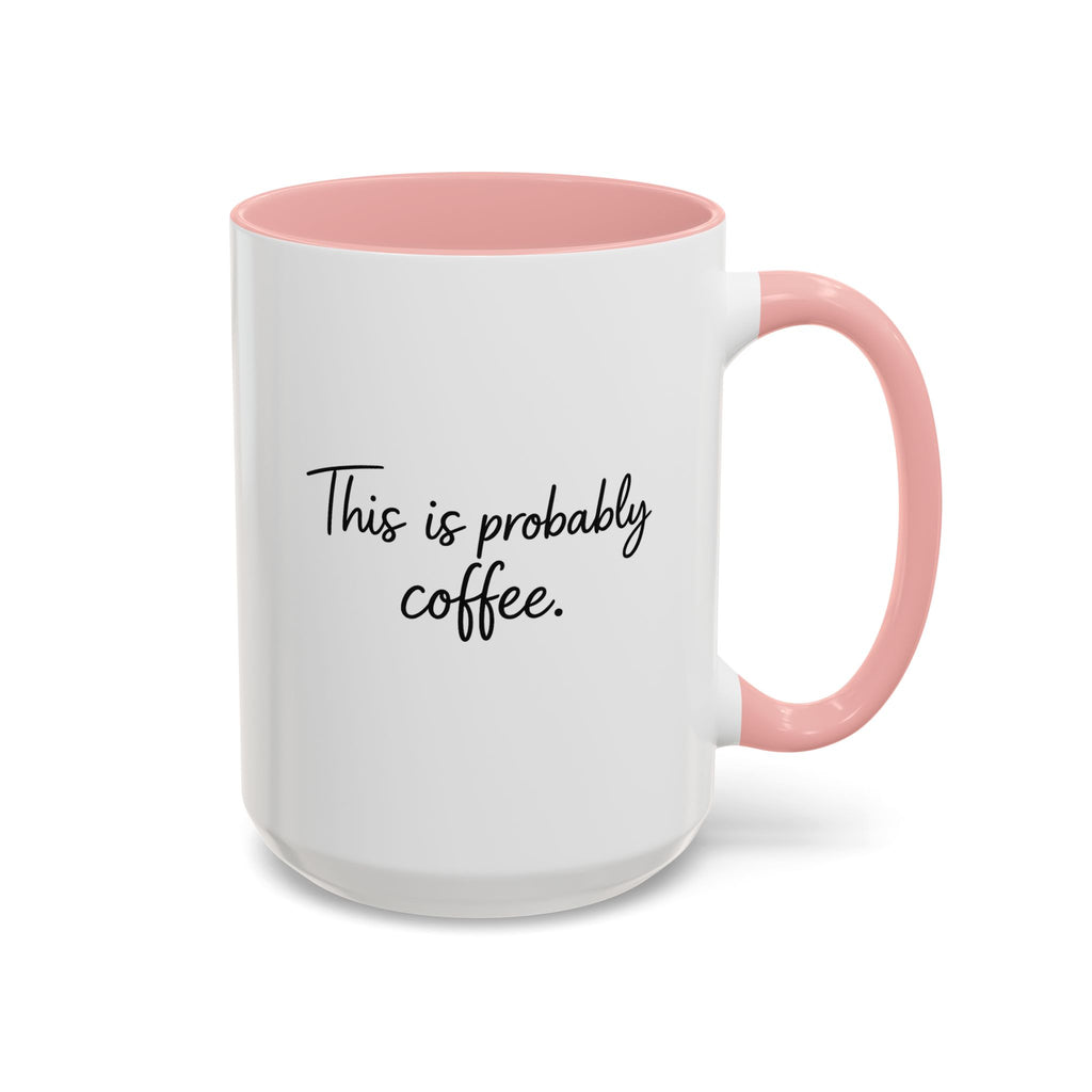 This Is Probably Coffee. – Mug (11/15oz)