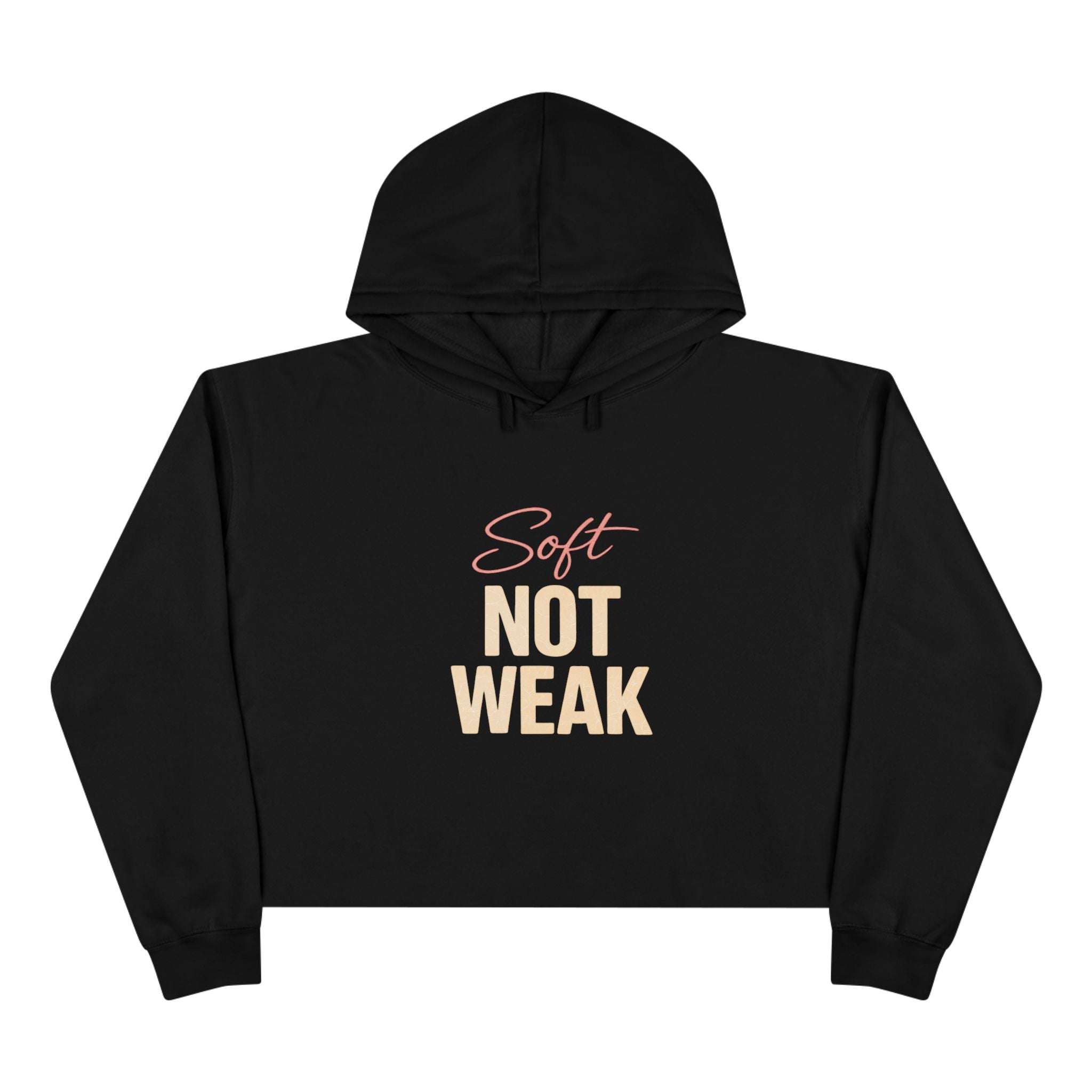 Crop Hoodie — "Soft Not Weak" Cropped Hoodie, Feminine Empowerment Streetwear