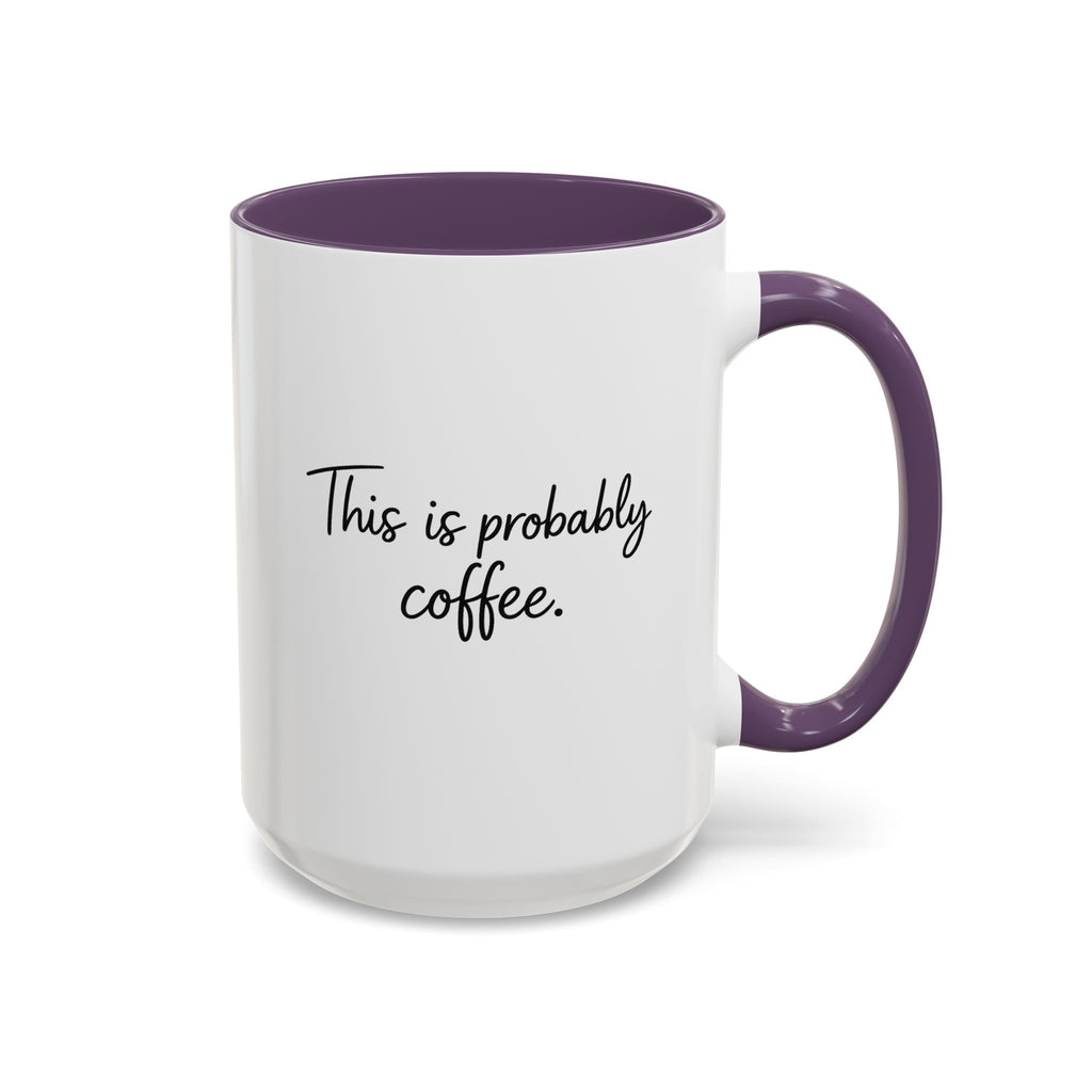 This Is Probably Coffee. – Mug (11/15oz)