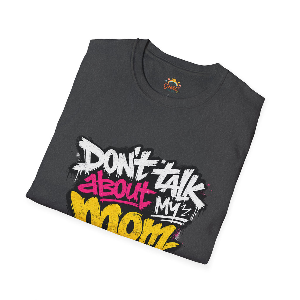 Don't Talk About My Mom Graphic T-Shirt — Bold Streetwear Tee for Moms & Family Protection