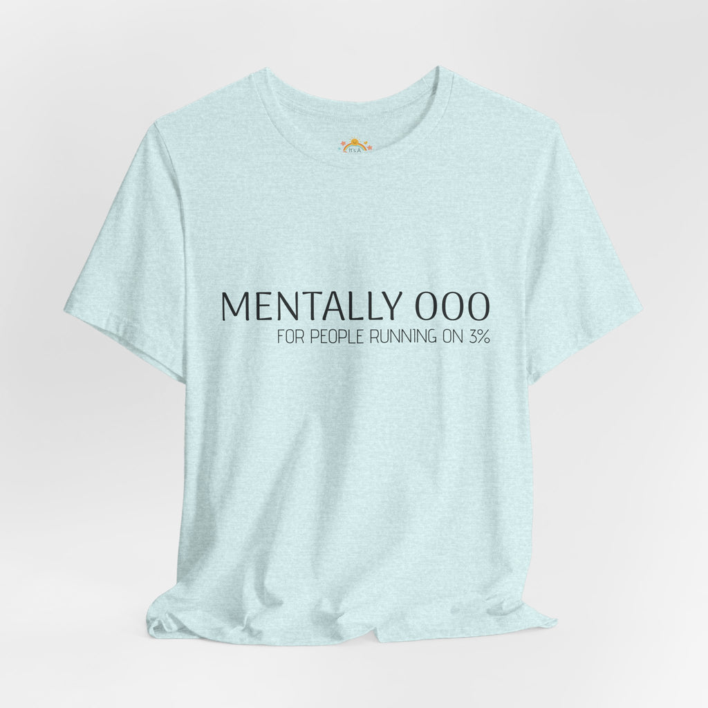 Mentally 000 (out of office) T-Shirt – 3% Battery Low - Graphic Tee