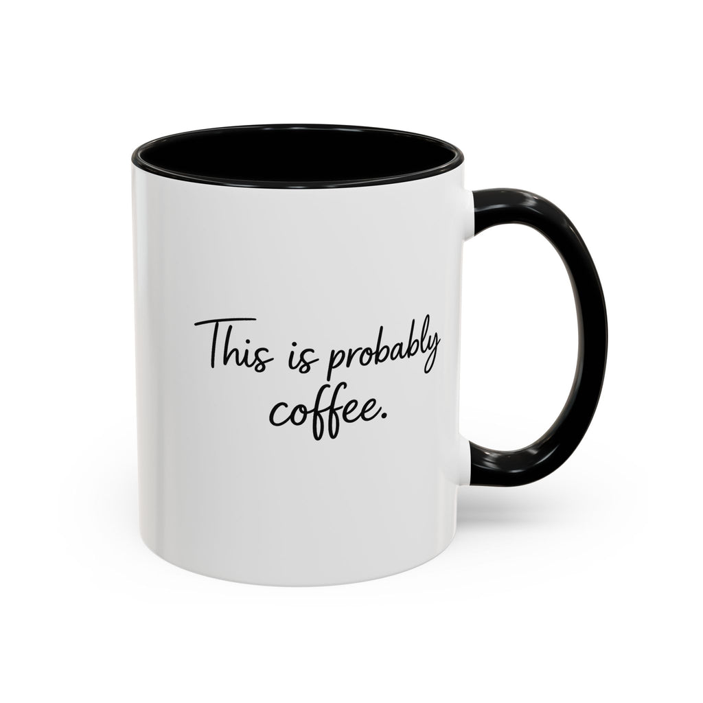 This Is Probably Coffee. – Mug (11/15oz)