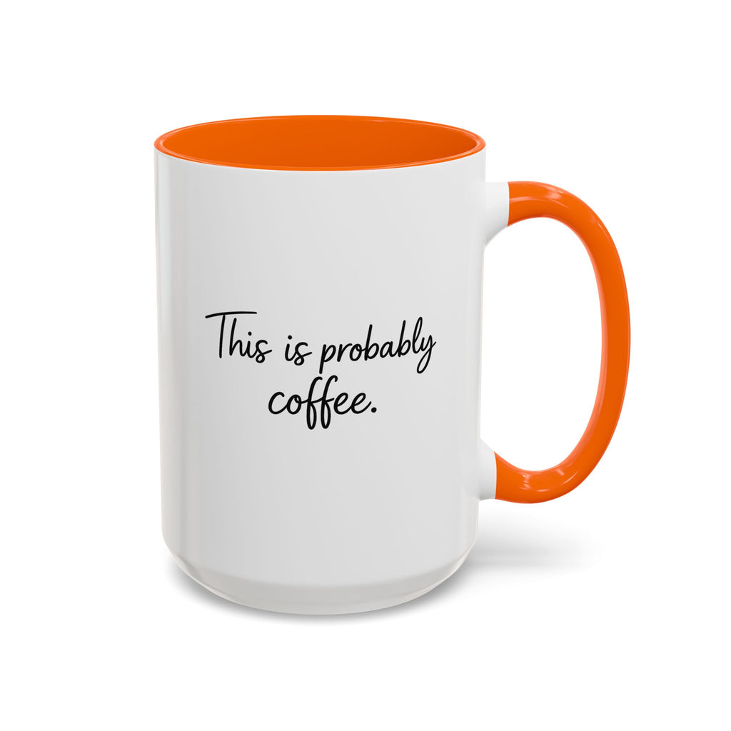 This Is Probably Coffee. – Mug (11/15oz)