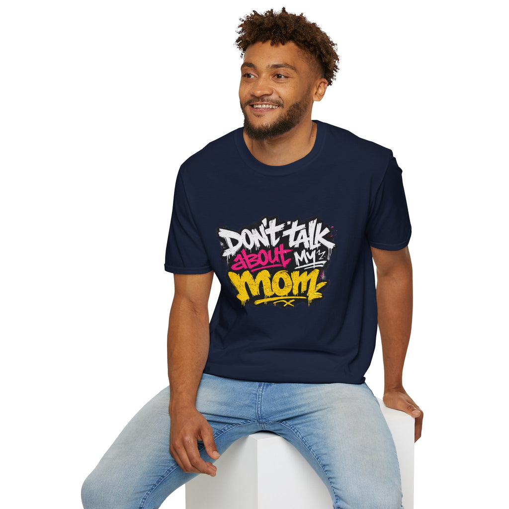 Don't Talk About My Mom Graphic T-Shirt — Bold Streetwear Tee for Moms & Family Protection
