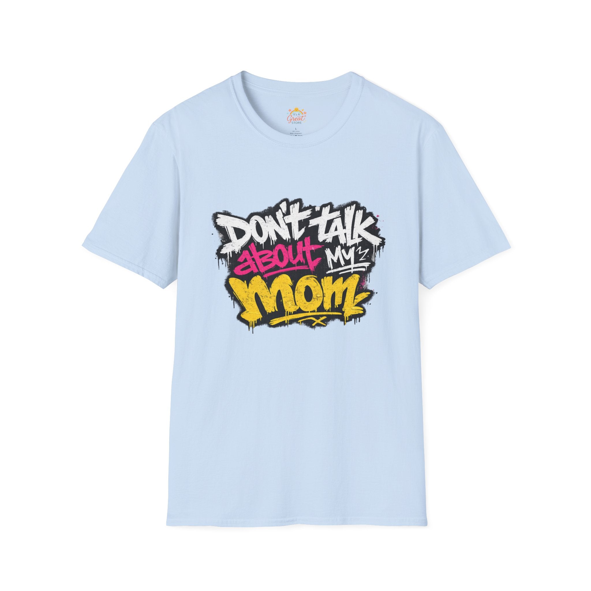 Don't Talk About My Mom Graphic T-Shirt — Bold Streetwear Tee for Moms & Family Protection