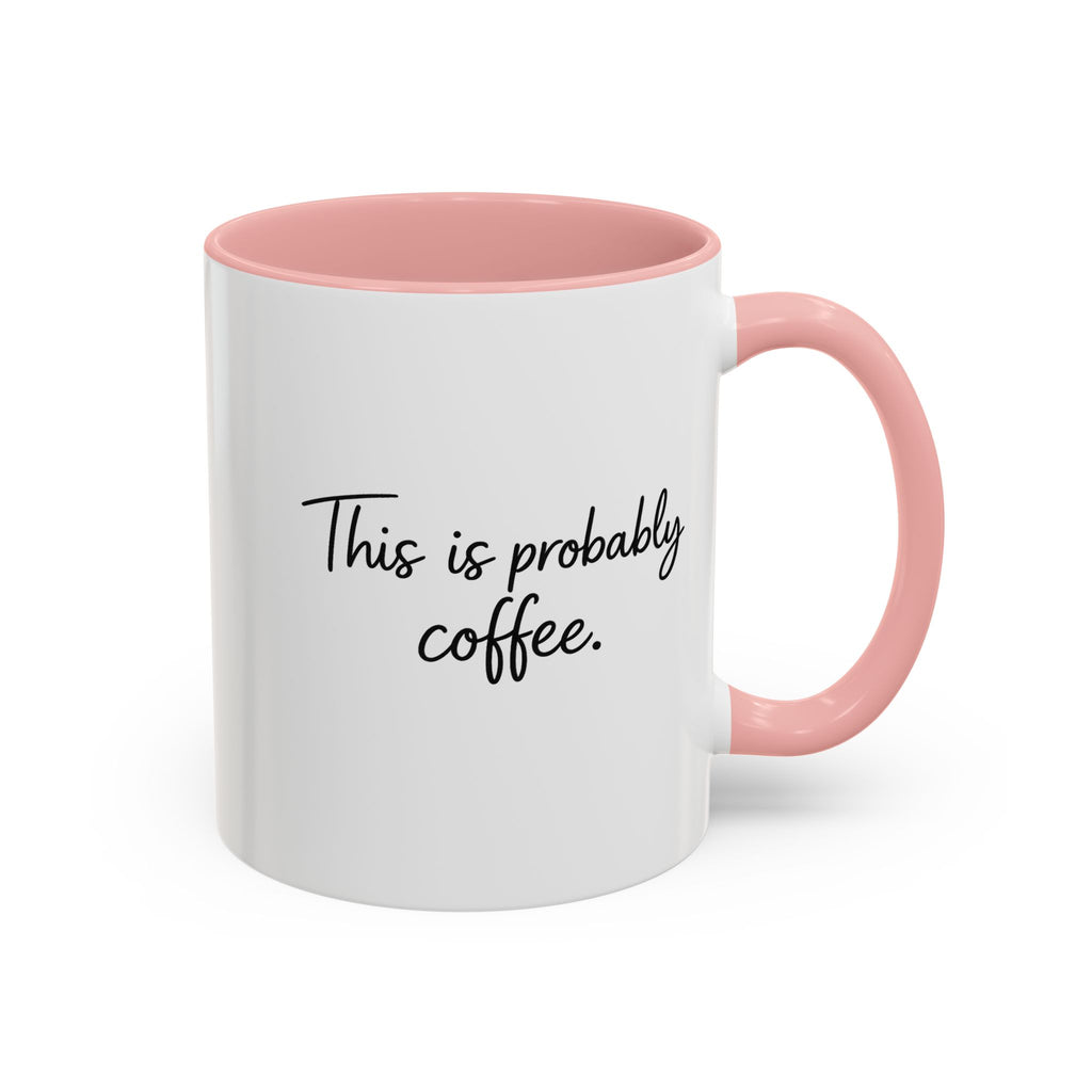 This Is Probably Coffee. – Mug (11/15oz)