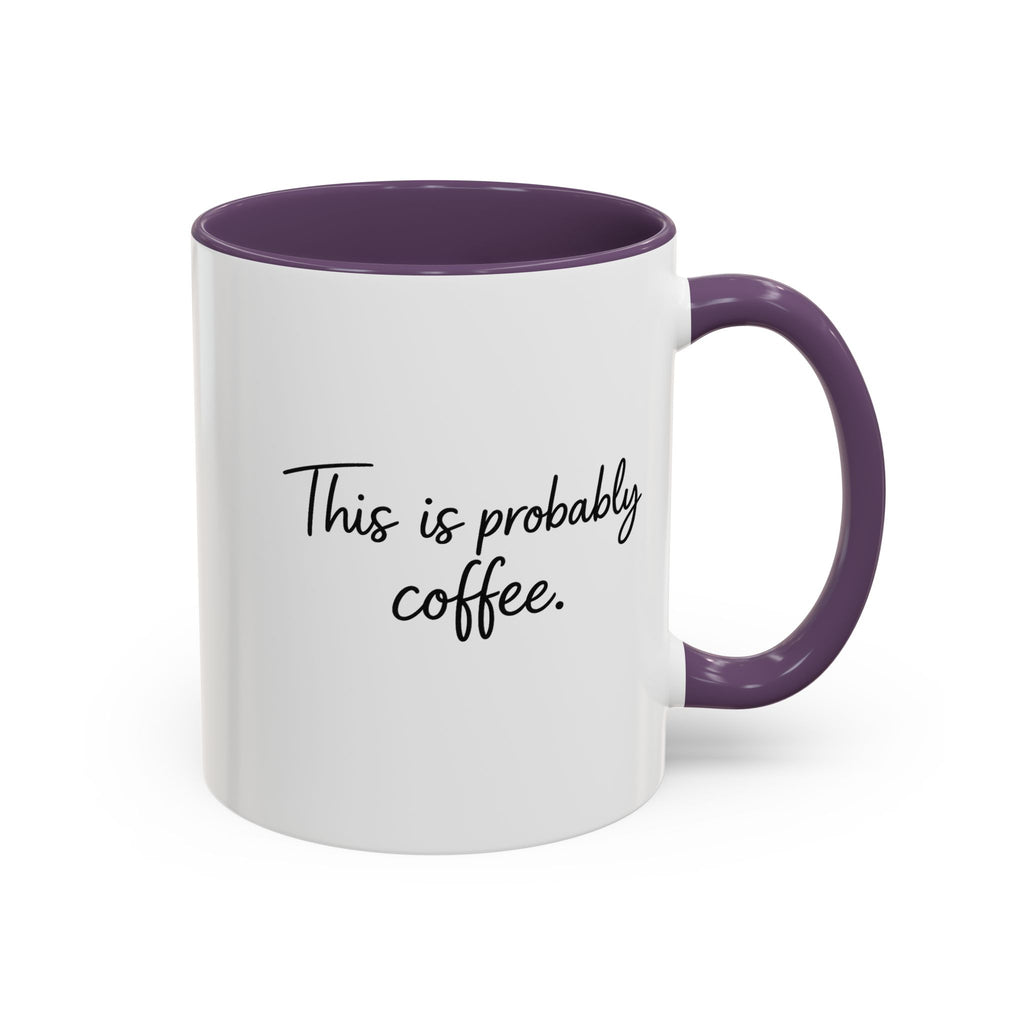 This Is Probably Coffee. – Mug (11/15oz)