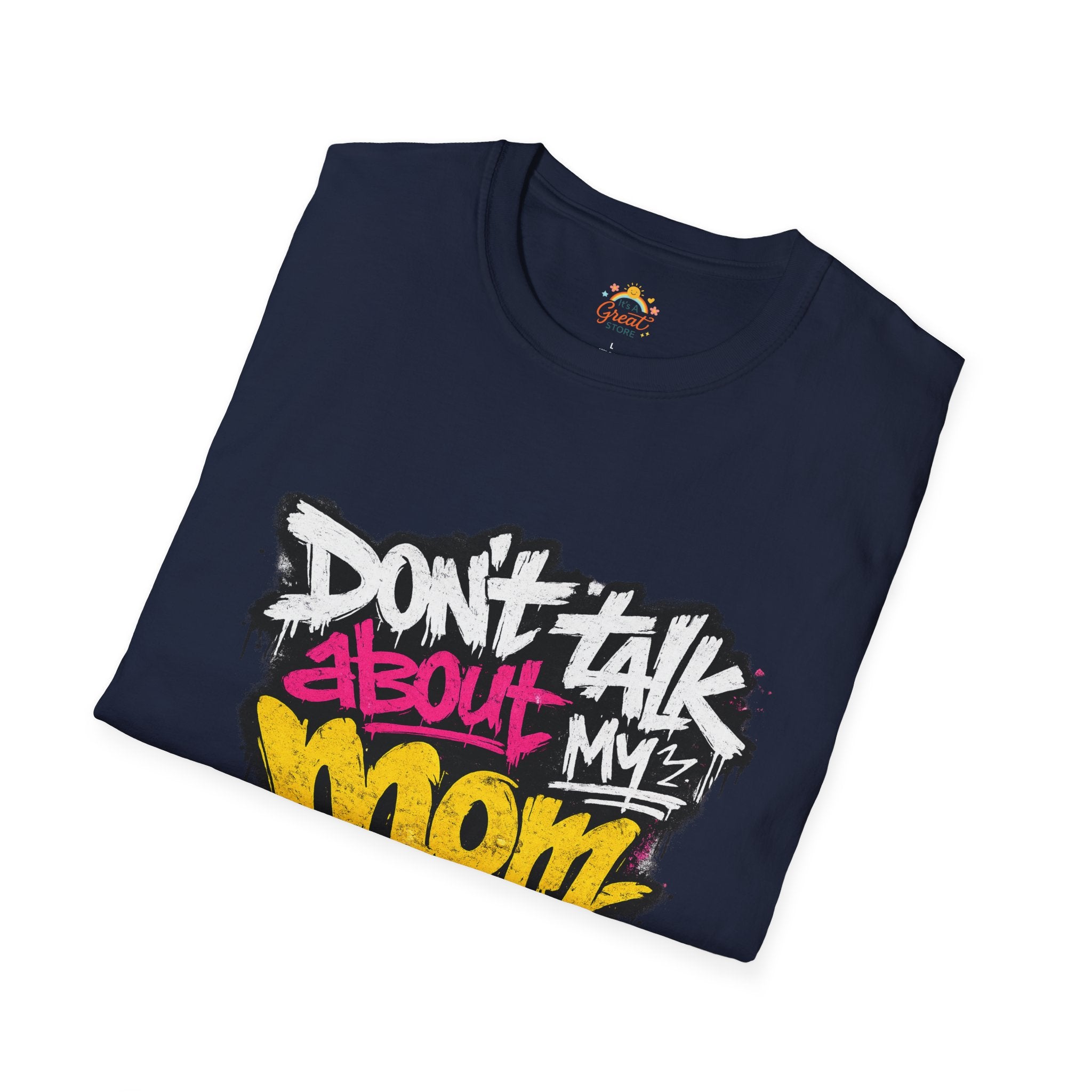 Don't Talk About My Mom Graphic T-Shirt — Bold Streetwear Tee for Moms & Family Protection