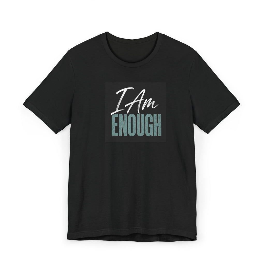 I Am Enough T-Shirt – Inspirational Tee