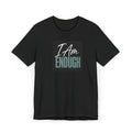I Am Enough T-Shirt – Inspirational Tee