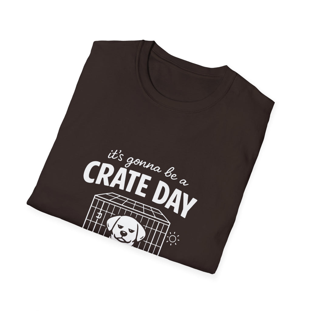 T-Shirt — "It's Gonna Be a Crate Day" Puppy Crate Training Shirt