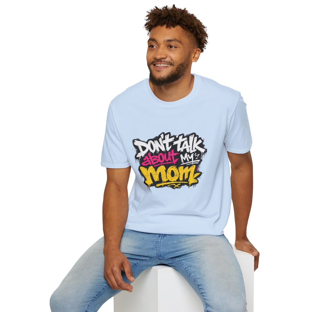 Don't Talk About My Mom Graphic T-Shirt — Bold Streetwear Tee for Moms & Family Protection