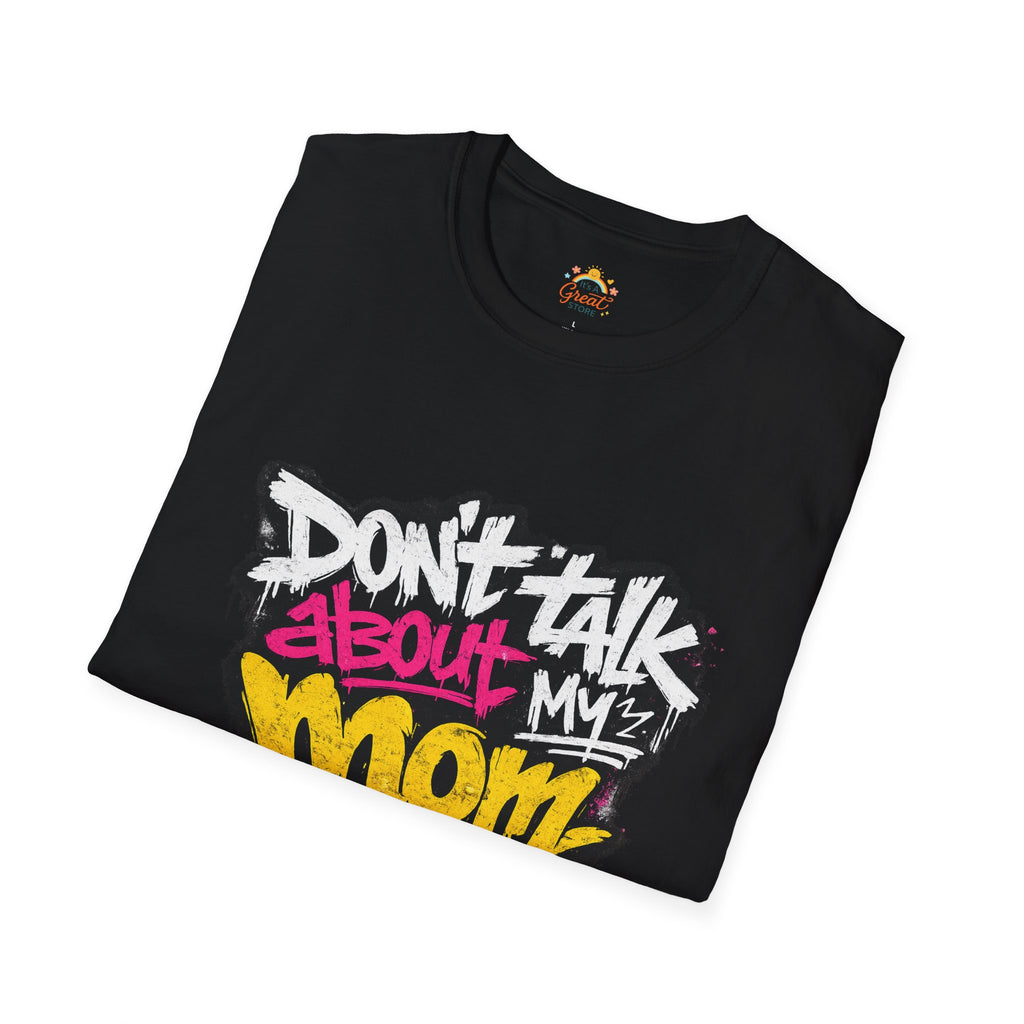 Don't Talk About My Mom Graphic T-Shirt — Bold Streetwear Tee for Moms & Family Protection